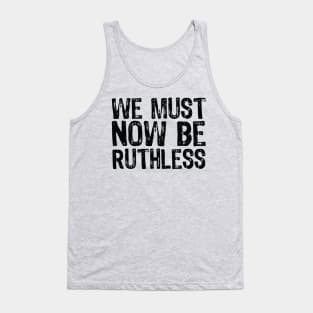 We Must Now Be Ruthless Feminism rgb sent me Tank Top